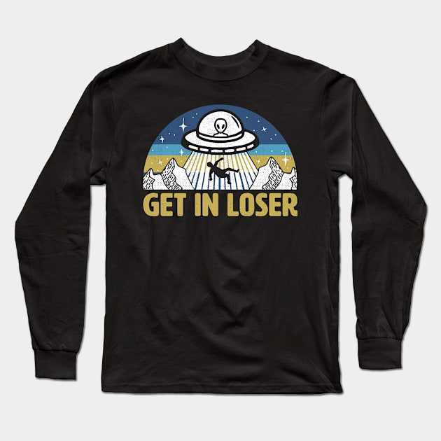 Get In Loser Funny Alien UFO Long Sleeve T-Shirt by Tingsy